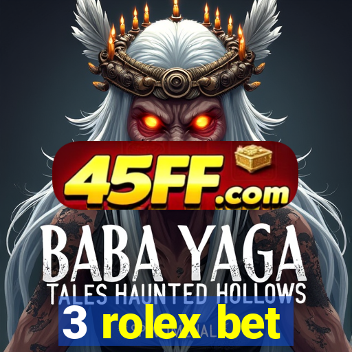 3 rolex bet